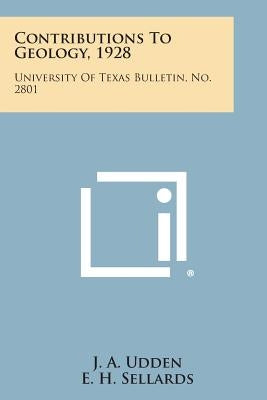 Contributions to Geology, 1928: University of Texas Bulletin, No. 2801 by Udden, J. a.