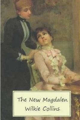 The New Magdalen by Collins, Wilkie