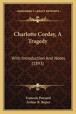 Charlotte Corday, A Tragedy: With Introduction And Notes (1893) by Ponsard, Francois