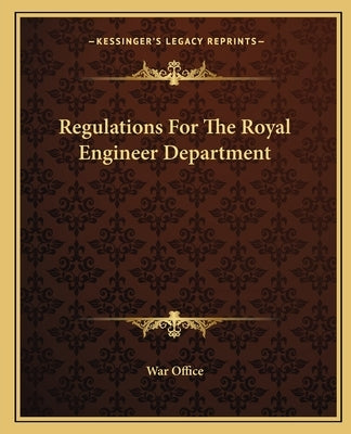 Regulations For The Royal Engineer Department by War Office