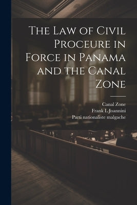 The law of Civil Proceure in Force in Panama and the Canal Zone by Zone, Canal