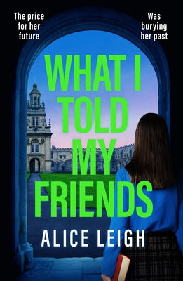What I Told My Friends by Leigh, Alice