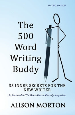 The 500 Word Writing Buddy: 35 Inner Secrets For The New Writer by Morton, Alison