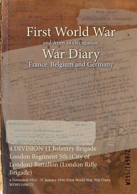 4 DIVISION 11 Infantry Brigade London Regiment 5th (City of London) Battalion (London Rifle Brigade): 4 November 1914 - 31 January 1916 (First World W by Wo95/1498/2