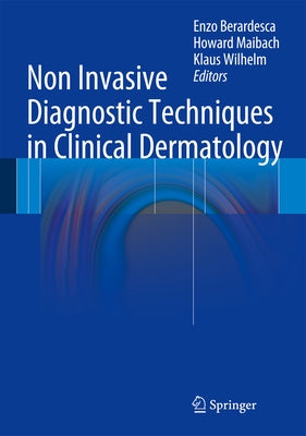 Non Invasive Diagnostic Techniques in Clinical Dermatology by Berardesca, Enzo