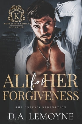 All for her Forgiveness: The Greek's Redemption (Secret baby and Second Chance Romance) by Lemoyne, D. a.