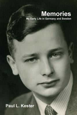 Memories: My Early Life in Germany and Sweden by Kester, Paul L.
