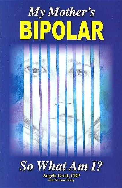 My Mother's Bipolar, So What Am I? by Grett Cbp, Angela C.