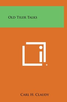 Old Tiler Talks by Claudy, Carl H.