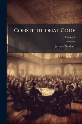 Constitutional Code by Bentham, Jeremy