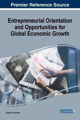 Entrepreneurial Orientation and Opportunities for Global Economic Growth by Rua, Orlando Lima
