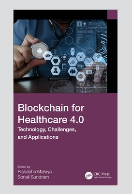 Blockchain for Healthcare 4.0: Technology, Challenges, and Applications by Malviya, Rishabh