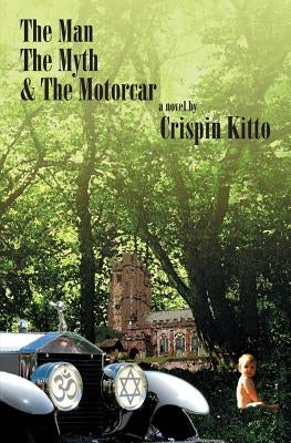 The Man, The Myth & The Motorcar by Kitto, Crispin