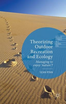 Theorizing Outdoor Recreation and Ecology by Ryan, Sean
