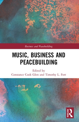 Music, Business and Peacebuilding by Glen, Constance Cook