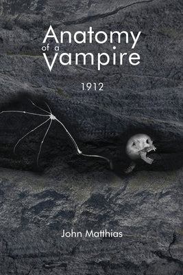 Anatomy of a Vampire: 1912 by Matthias, John