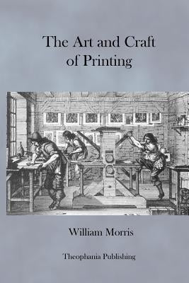 The Art and Craft of Printing by Morris, William
