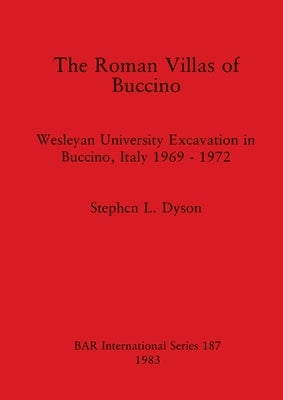 The Roman Villas of Buccino: Wesleyan University Excavation in Buccino, Italy 1969 - 1972 by Dyson, Stephen L.