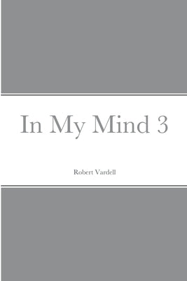In My Mind 3 by Vardell, Robert