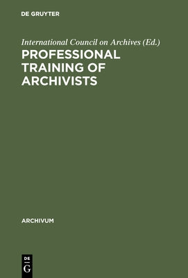 Professional Training of Archivists by International Council on Archives