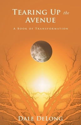 Tearing up the Avenue: A Book of Transformation by DeLong, Dale