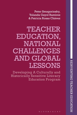 Developing Culturally and Historically Sensitive Teacher Education: Global Lessons from a Literacy Education Program by Smagorinsky, Peter