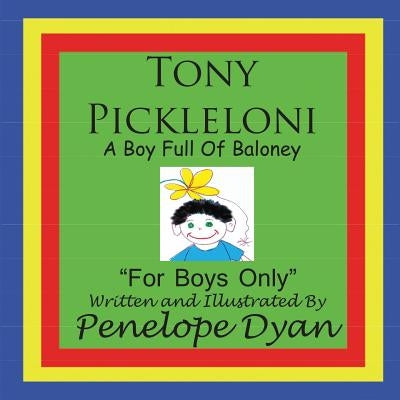 Tony Pickleloni, a Boy Full of Baloney by Dyan, Penelope