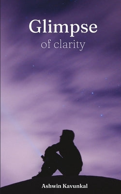 Glimpse of clarity by Kavunkal, Ashwin