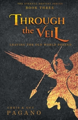 Through The Veil: Leaving the Old World Behind by Pagano, Chris