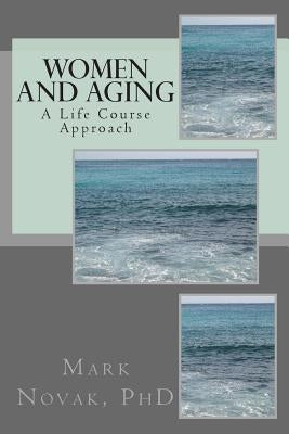 Women and Aging: A Life Course Approach by Novak, Mark