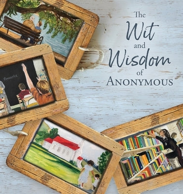 The Wit and Wisdom of Anonymous by Anonymous
