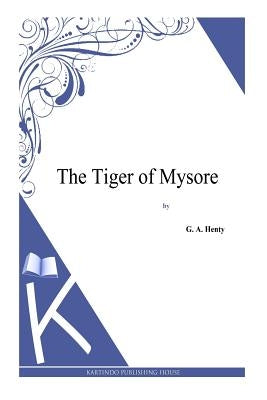 The Tiger of Mysore by Henty, G. a.