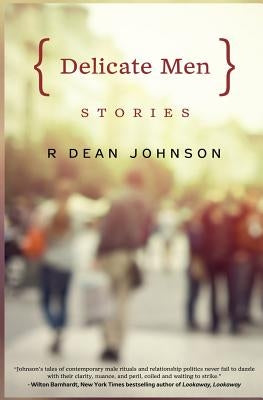 Delicate Men: Stories by Johnson, Dean
