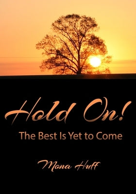 Hold On!: The Best Is Yet to Come! (reg print) by Huff, Mona