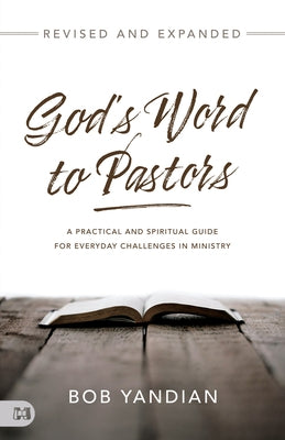 God's Word to Pastors Revised and Updated: A Practical and Spiritual Guide for Everyday Challenges in Ministry by Yandian, Bob