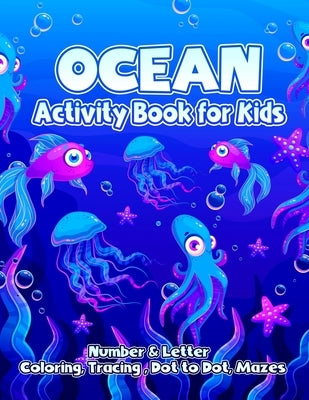Ocean Activity Book For Kids: Kid Coloring and Tracing Pages with Numbers, Letters and Dot to Dot, Mazes, and More for for Preschoolers and Kinderga by Harmon, Steadman