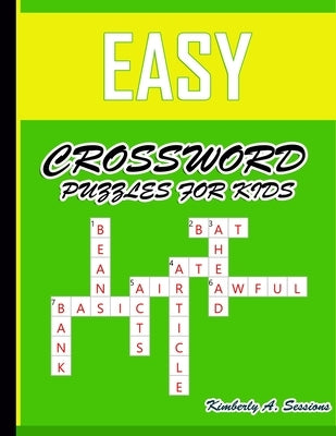 Easy Crossword Puzzles for Kids: Large-Print, Medium-Level Puzzles That Entertain and Challenge by Sessions, Kimberly A.