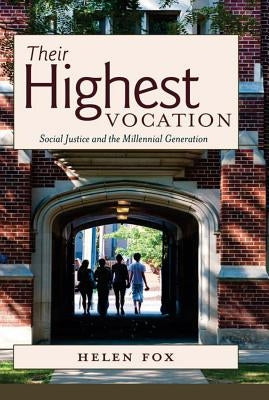Their Highest Vocation: Social Justice and the Millennial Generation by Fox, Helen