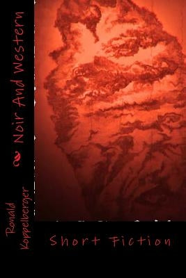 Noir And Western: Short Fiction by Koppelberger Jr, Ronald W.