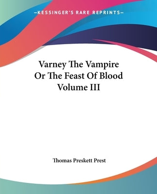 Varney The Vampire Or The Feast Of Blood Volume III by Prest, Thomas Preskett