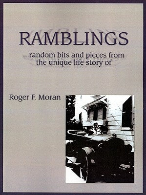 Ramblings: ...Random Bits and Pieces from the Unique Life Story of Roger F. Moran by Moran, Roger F.
