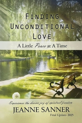 Finding Unconditional Love: A Little Peace at A Time by Sanner, Jeanne