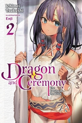 Dragon and Ceremony, Vol. 2 (Light Novel): The Passing of the Witch by Tsukushi, Ichimei