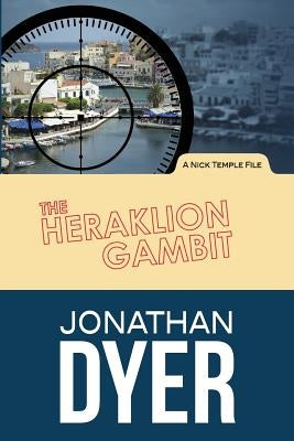 The Heraklion Gambit: A Nick Temple File by Dyer, Jonathan