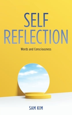 Self Reflection: Words and Consciousness by Kim, Sam