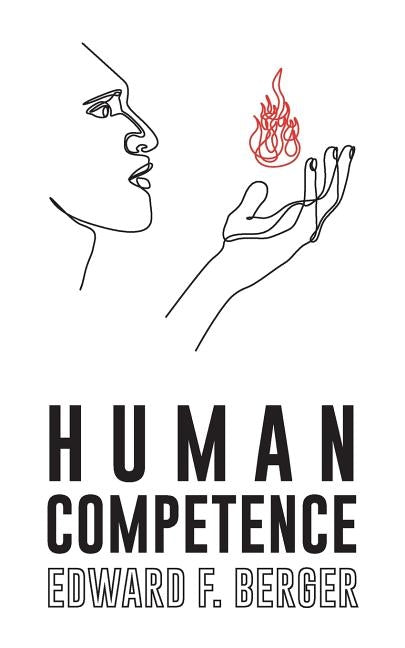 Human Competence: Educating for Their Future by Berger Ed D., Edward F.