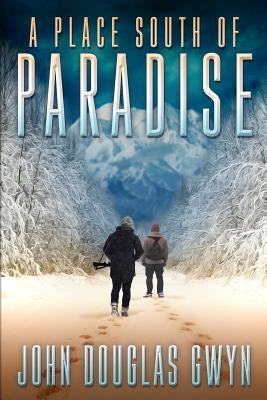 A Place South of Paradise by Gwyn, John Douglas