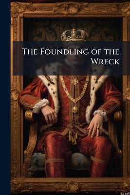The Foundling of the Wreck by Anonymous
