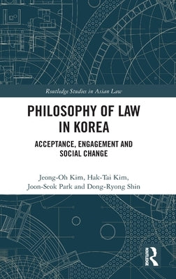 Philosophy of Law in Korea: Acceptance, Engagement and Social Change by Kim, Jeong-Oh