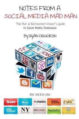 Notes From A Social Media Mad Man: The Bar & Restaurant Owner's guide to Social Media Dominance by Gougeon, Ryan